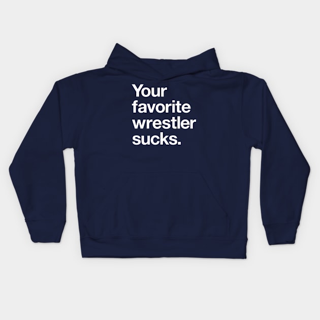 Your Favorite Wrestler Sucks Kids Hoodie by Heel Shirts